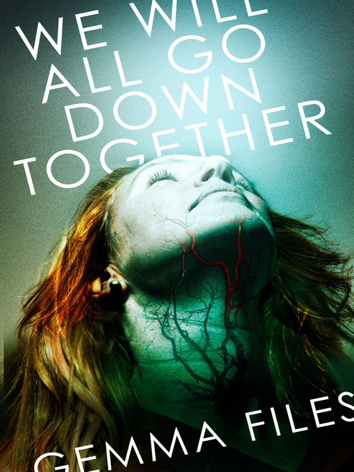 Title details for We Will All Go Down Together by Gemma Files - Available